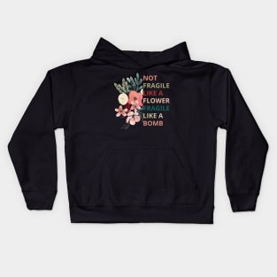 Not fragile like a flower fragile like a bomb Kids Hoodie